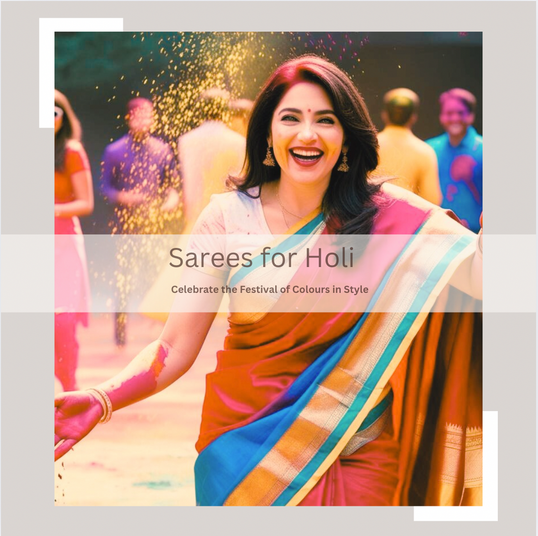 Sarees for Holi: Celebrate the Festival of Colours in Style