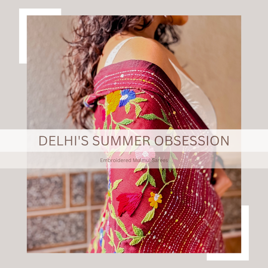 Why Embroidered Mulmul Sarees Are Delhi's Summer Obsession — And Why We're Obsessed Too